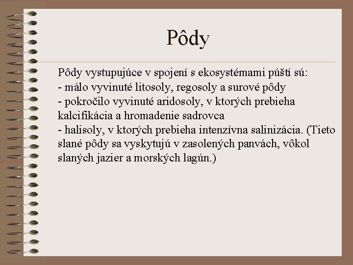 Pôdy vystupujúce v spojení s ekosystémami púští sú: - málo vyvinuté litosoly, regosoly a