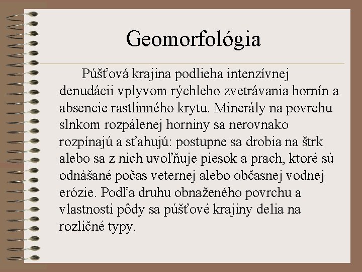 Geomorfológia Púšťová krajina podlieha intenzívnej denudácii vplyvom rýchleho zvetrávania hornín a absencie rastlinného krytu.