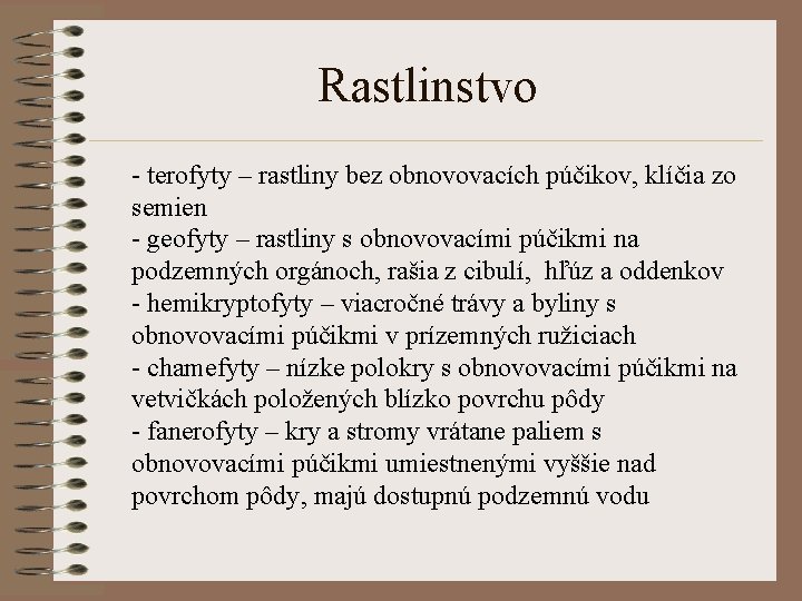 Rastlinstvo - terofyty – rastliny bez obnovovacích púčikov, klíčia zo semien - geofyty –