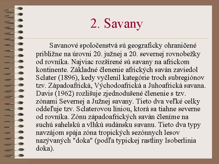 2. Savany Savanové spoločenstvá sú geograficky ohraničené približne na úrovni 20. južnej a 20.