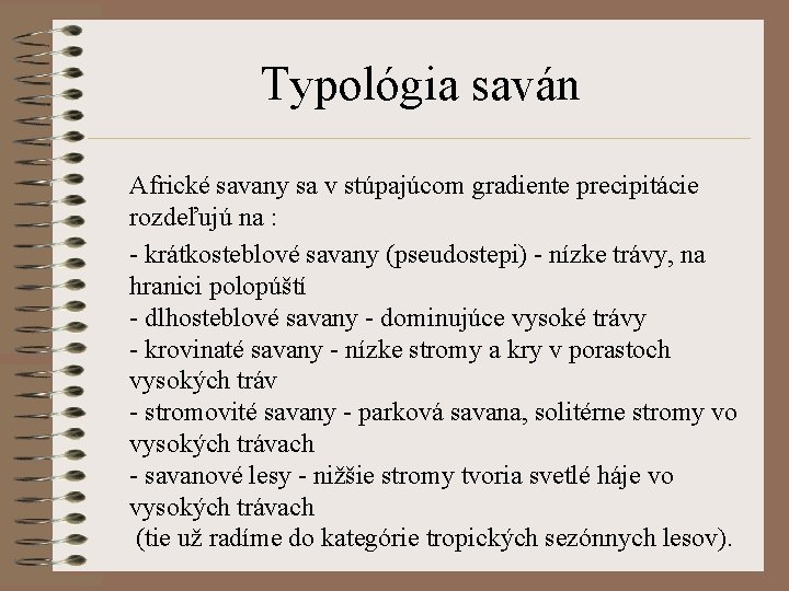 Typológia saván Africké savany sa v stúpajúcom gradiente precipitácie rozdeľujú na : - krátkosteblové