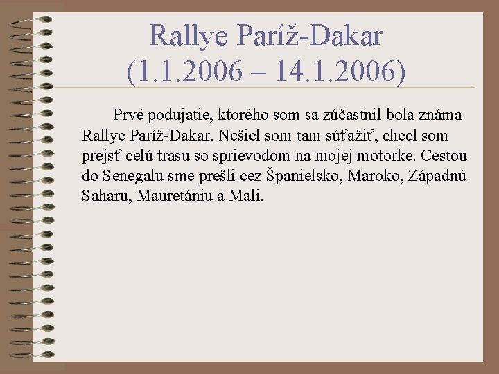 Rallye Paríž-Dakar (1. 1. 2006 – 14. 1. 2006) Prvé podujatie, ktorého som sa