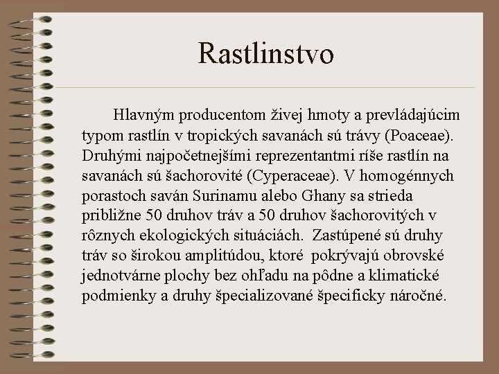 Rastlinstvo Hlavným producentom živej hmoty a prevládajúcim typom rastlín v tropických savanách sú trávy