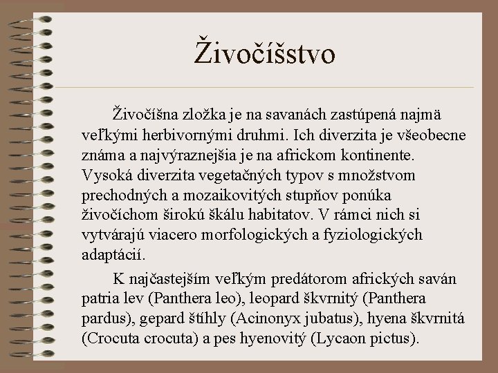 Živočíšstvo Živočíšna zložka je na savanách zastúpená najmä veľkými herbivornými druhmi. Ich diverzita je