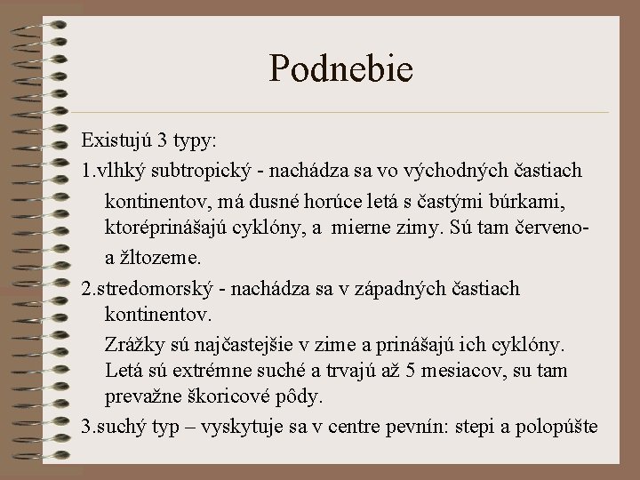 Podnebie Existujú 3 typy: 1. vlhký subtropický - nachádza sa vo východných častiach kontinentov,