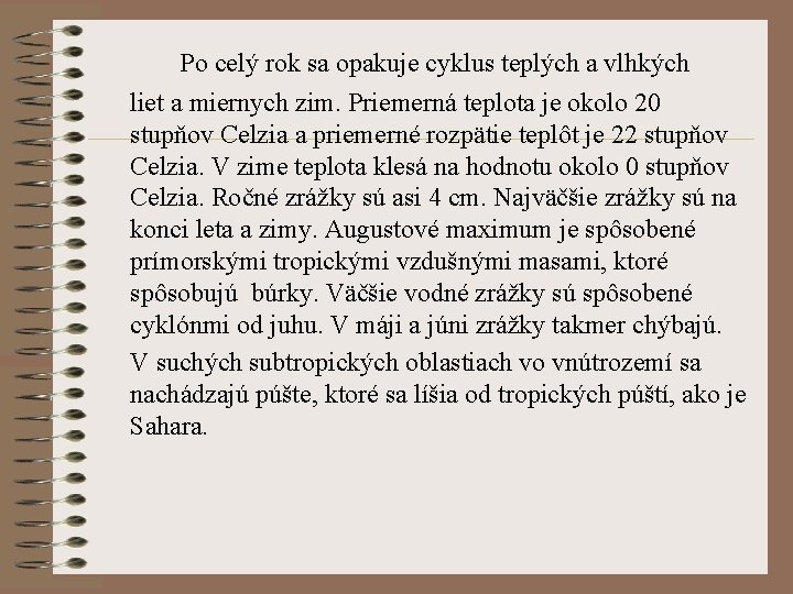 Po celý rok sa opakuje cyklus teplých a vlhkých liet a miernych zim. Priemerná