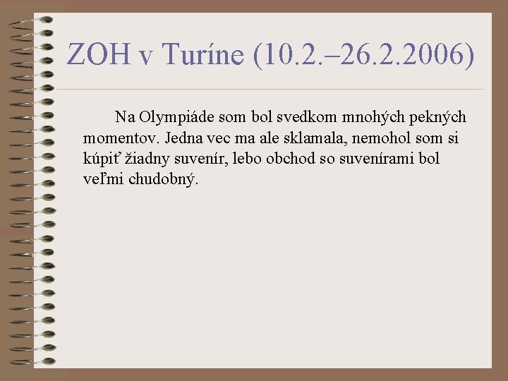 ZOH v Turíne (10. 2. – 26. 2. 2006) Na Olympiáde som bol svedkom