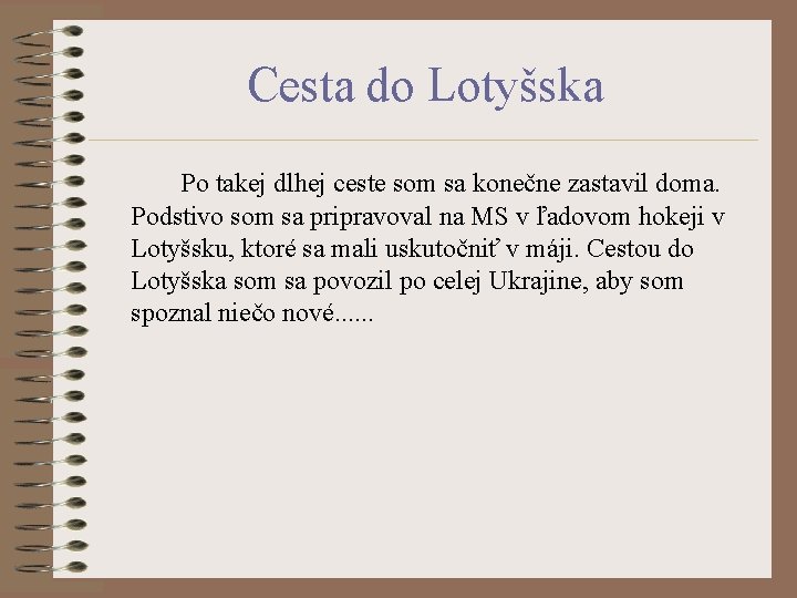 Cesta do Lotyšska Po takej dlhej ceste som sa konečne zastavil doma. Podstivo som