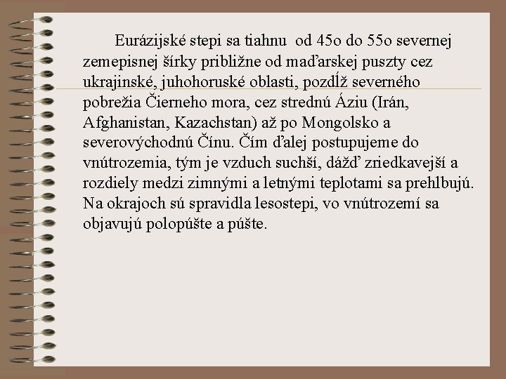 Eurázijské stepi sa tiahnu od 45 o do 55 o severnej zemepisnej šírky približne