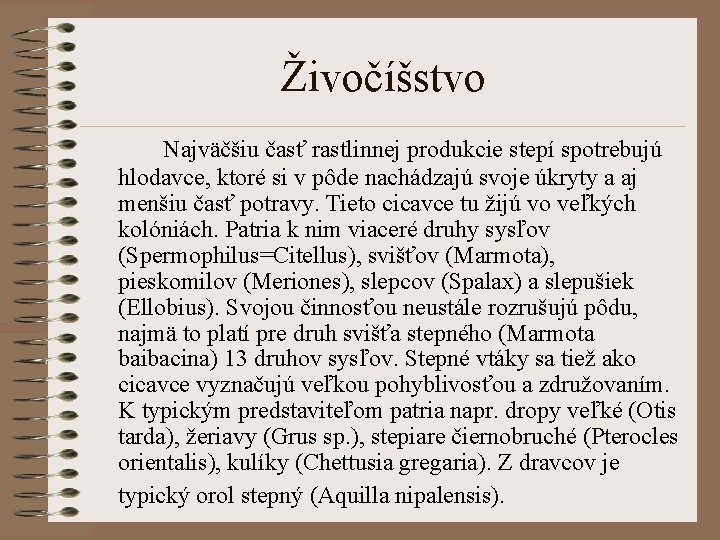 Živočíšstvo Najväčšiu časť rastlinnej produkcie stepí spotrebujú hlodavce, ktoré si v pôde nachádzajú svoje