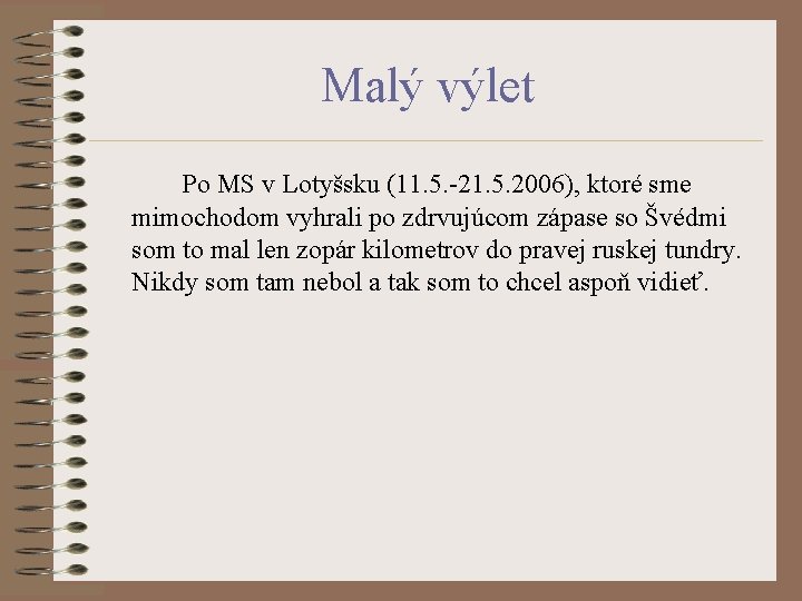 Malý výlet Po MS v Lotyšsku (11. 5. -21. 5. 2006), ktoré sme mimochodom