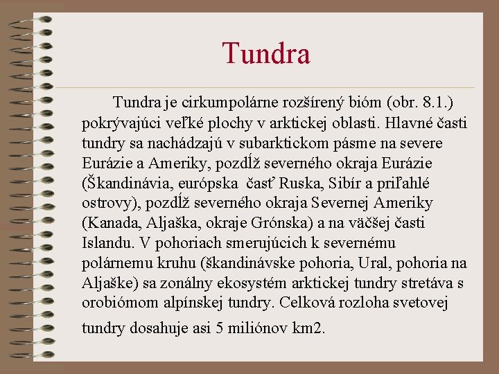 Tundra je cirkumpolárne rozšírený bióm (obr. 8. 1. ) pokrývajúci veľké plochy v arktickej