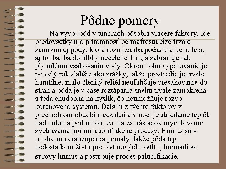 Pôdne pomery Na vývoj pôd v tundrách pôsobia viaceré faktory. Ide predovšetkým o prítomnosť