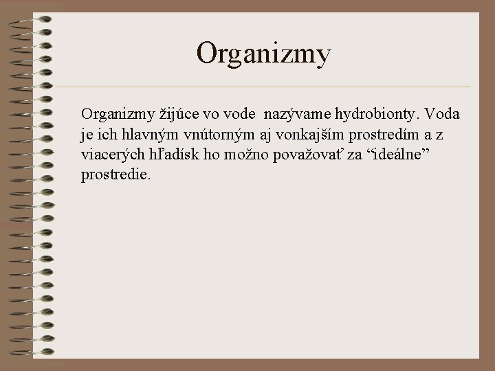 Organizmy žijúce vo vode nazývame hydrobionty. Voda je ich hlavným vnútorným aj vonkajším prostredím