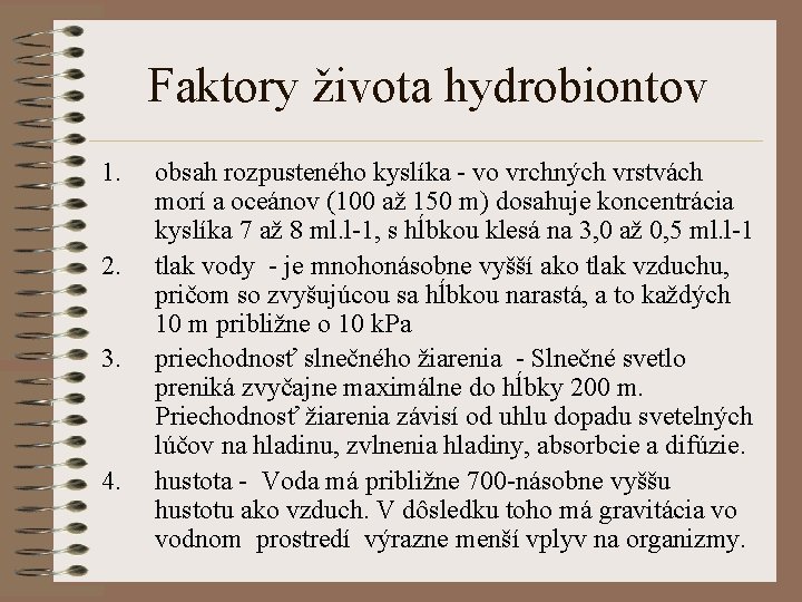 Faktory života hydrobiontov 1. 2. 3. 4. obsah rozpusteného kyslíka - vo vrchných vrstvách