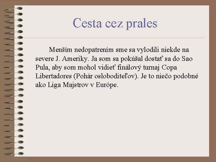 Cesta cez prales Menším nedopatrením sme sa vylodili niekde na severe J. Ameriky. Ja