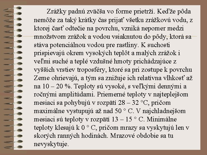 Zrážky padnú zväčša vo forme prietrží. Keďže pôda nemôže za taký krátky čas prijať