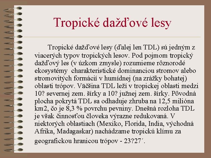 Tropické dažďové lesy (ďalej len TDL) sú jedným z viacerých typov tropických lesov. Pod