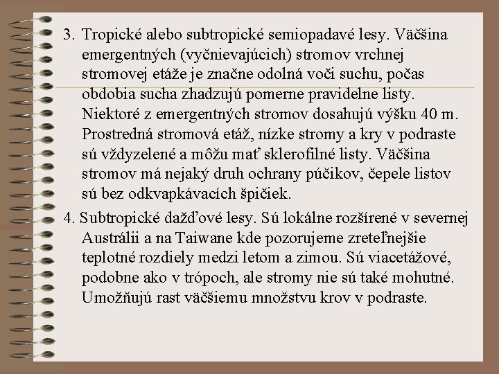 3. Tropické alebo subtropické semiopadavé lesy. Väčšina emergentných (vyčnievajúcich) stromov vrchnej stromovej etáže je