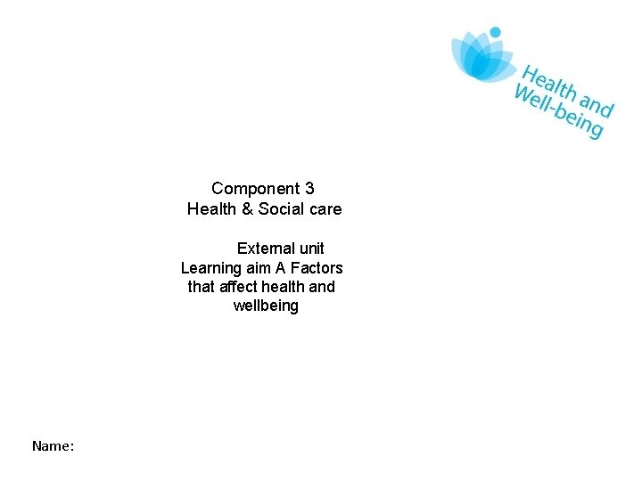 Component 3 Health & Social care External unit Learning aim A Factors that affect