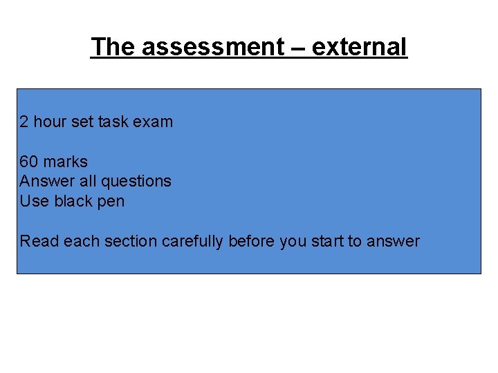 The assessment – external 2 hour set task exam 60 marks Answer all questions