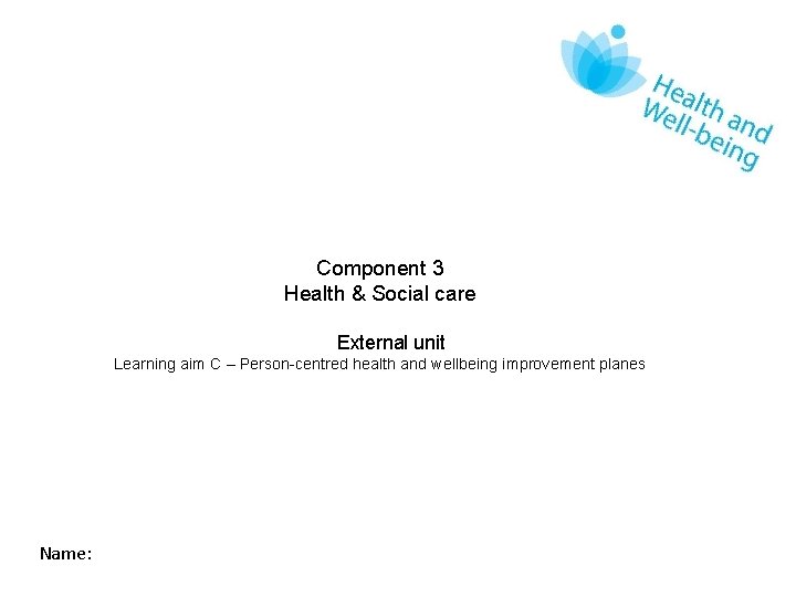 Component 3 Health & Social care External unit Learning aim C – Person-centred health