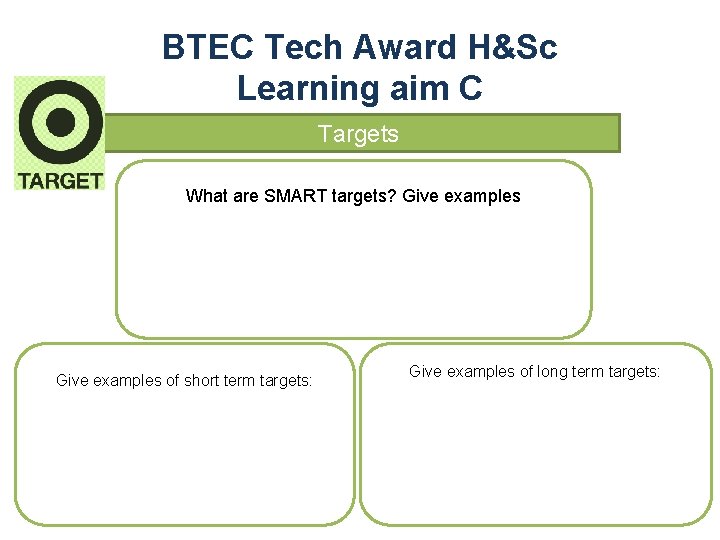 BTEC Tech Award H&Sc Learning aim C Targets What are SMART targets? Give examples