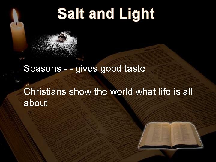 Salt and Light Seasons - - gives good taste Christians show the world what