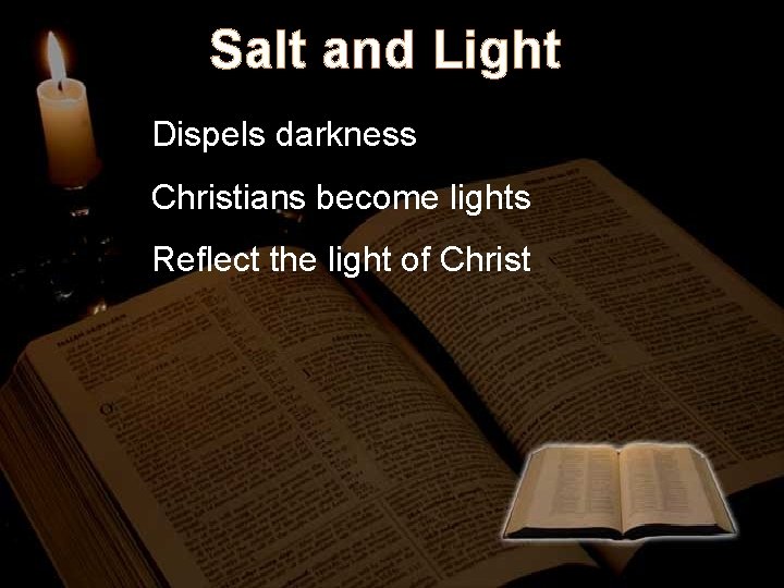 Salt and Light Dispels darkness Christians become lights Reflect the light of Christ 