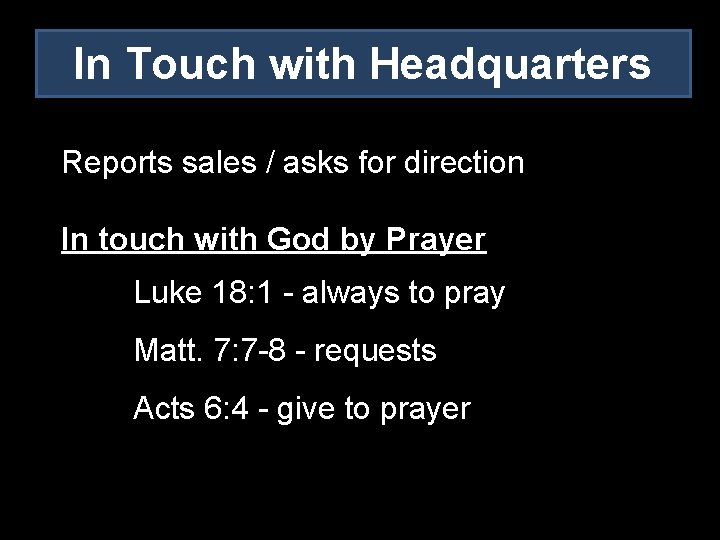 In Touch with Headquarters Reports sales / asks for direction In touch with God