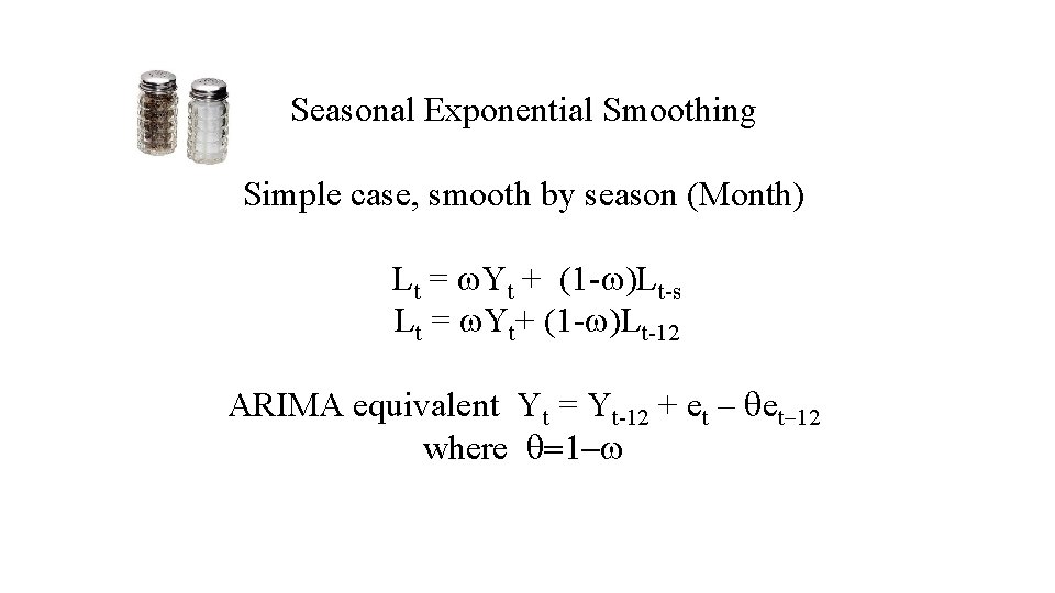 Seasonal Exponential Smoothing Simple case, smooth by season (Month) Lt = w. Yt +