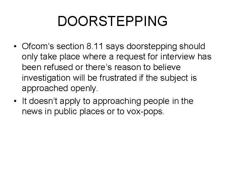 DOORSTEPPING • Ofcom’s section 8. 11 says doorstepping should only take place where a