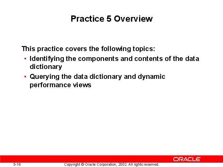 Practice 5 Overview This practice covers the following topics: • Identifying the components and