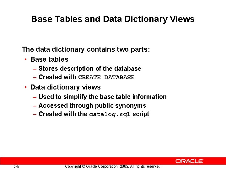 Base Tables and Data Dictionary Views The data dictionary contains two parts: • Base