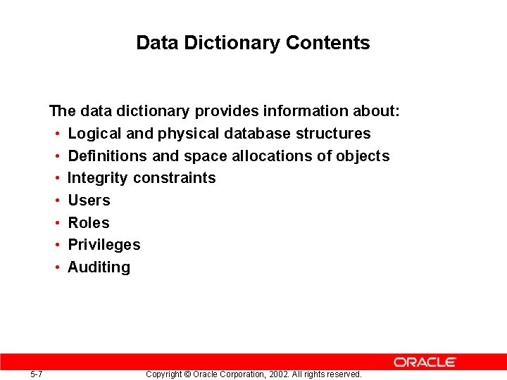 Data Dictionary Contents The data dictionary provides information about: • Logical and physical database