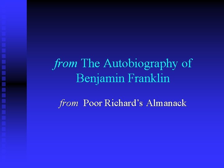 from The Autobiography of Benjamin Franklin from Poor Richard’s Almanack 