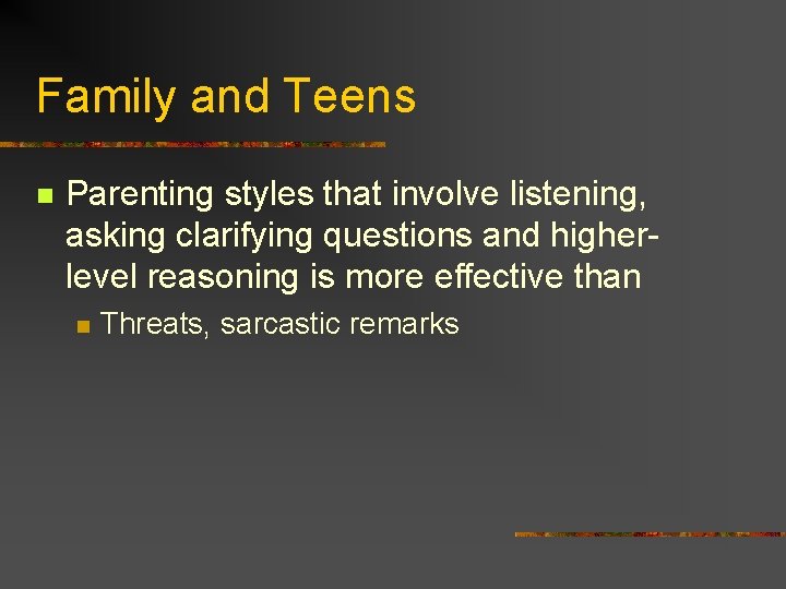 Family and Teens n Parenting styles that involve listening, asking clarifying questions and higherlevel