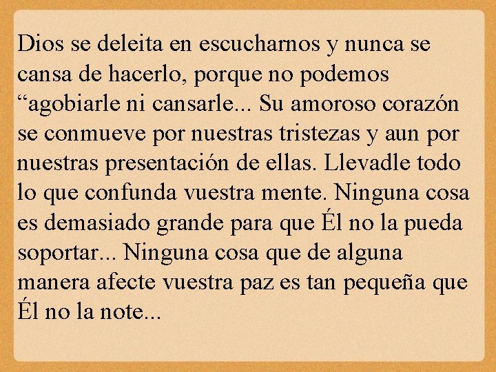 Dios se deleita en escucharnos y nunca se cansa de hacerlo, porque no podemos