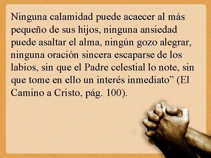 Ninguna calamidad puede acaecer al más pequeño de sus hijos, ninguna ansiedad puede asaltar