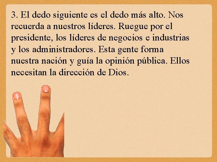 3. El dedo siguiente es el dedo más alto. Nos recuerda a nuestros líderes.