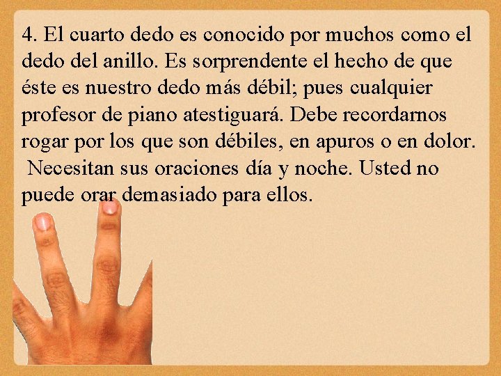 4. El cuarto dedo es conocido por muchos como el dedo del anillo. Es