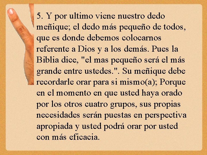 5. Y por ultimo viene nuestro dedo meñique; el dedo más pequeño de todos,