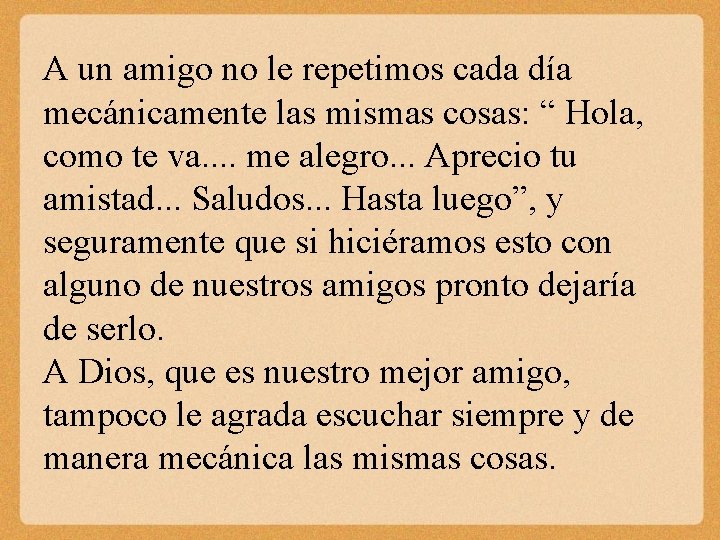 A un amigo no le repetimos cada día mecánicamente las mismas cosas: “ Hola,