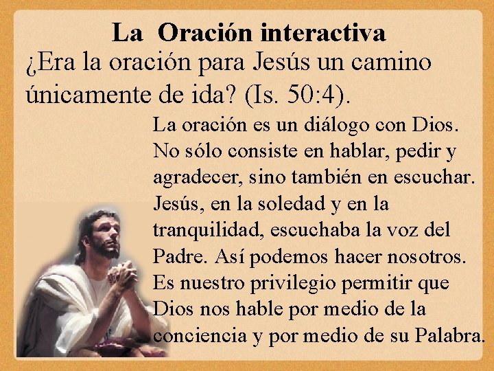 La Oración interactiva ¿Era la oración para Jesús un camino únicamente de ida? (Is.