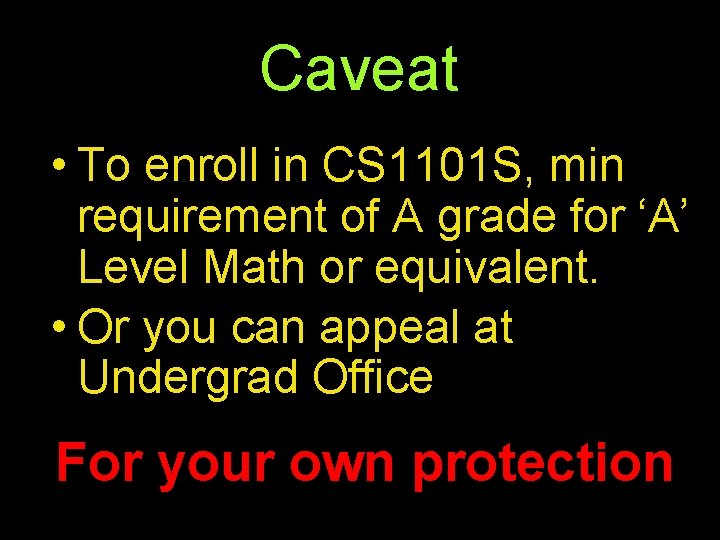 Caveat • To enroll in CS 1101 S, min requirement of A grade for