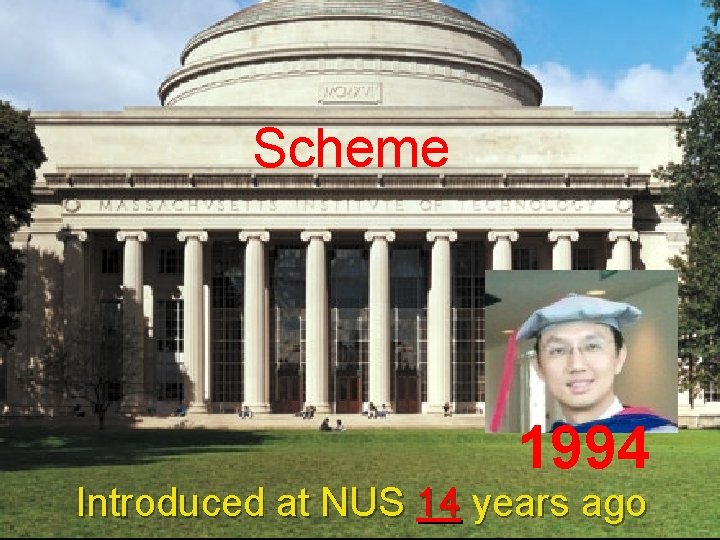 Scheme 1994 Introduced at NUS 14 years ago 