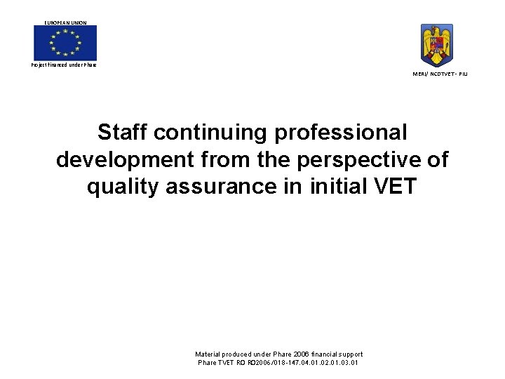 EUROPEAN UNION Project financed under Phare MERI/ NCDTVET - PIU Staff continuing professional development EUROPEAN UNION Project financed under Phare MERI/ NCDTVET - PIU Staff continuing professional development