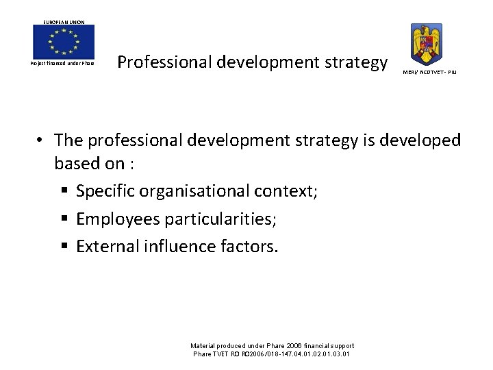EUROPEAN UNION Project financed under Phare Professional development strategy MERI/ NCDTVET - PIU • EUROPEAN UNION Project financed under Phare Professional development strategy MERI/ NCDTVET - PIU •