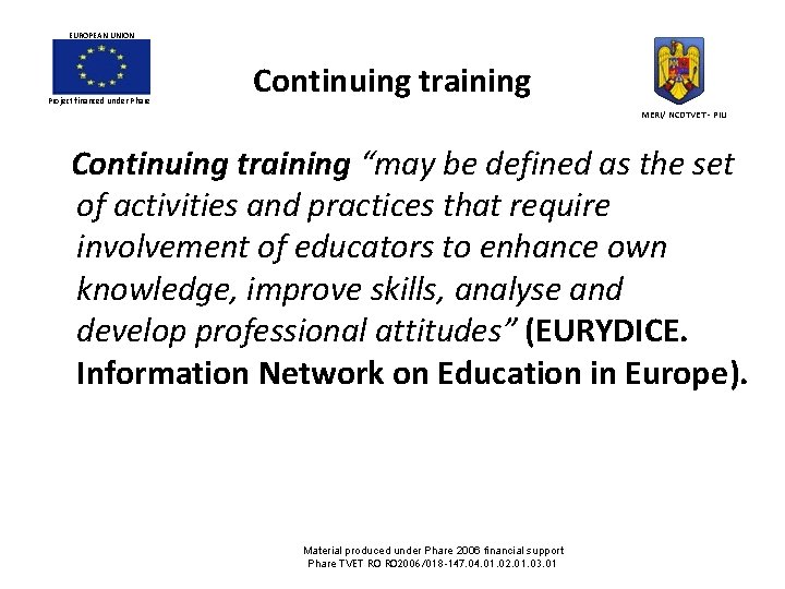 EUROPEAN UNION Project financed under Phare Continuing training MERI/ NCDTVET - PIU Continuing training EUROPEAN UNION Project financed under Phare Continuing training MERI/ NCDTVET - PIU Continuing training
