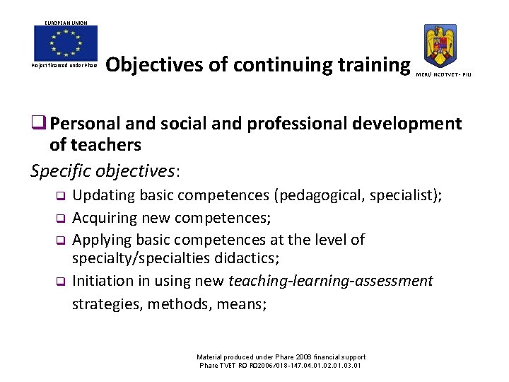 EUROPEAN UNION Project financed under Phare Objectives of continuing training MERI/ NCDTVET - PIU EUROPEAN UNION Project financed under Phare Objectives of continuing training MERI/ NCDTVET - PIU